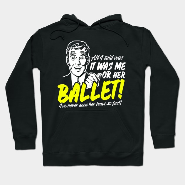 All I Said Was It Was Me Or Her Ballet Hoodie by thingsandthings